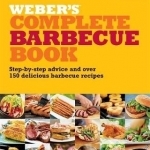 Weber&#039;s Complete Barbeque Book: Step-by-Step Advice and Over 150 Delicious Barbecue Recipes
