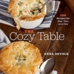 The Cozy Table: 100 Recipes for One, Two, or a Few