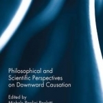 Philosophical and Scientific Perspectives on Downward Causation