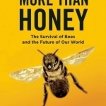 More Than Honey: The Survival of Bees and the Future of Our World