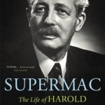 Supermac: The Life of Harold Macmillan