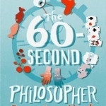 The 60-second Philosopher: Expand Your Mind on a Minute or So a Day!