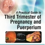 A Practical Guide to Third Trimester of Pregnancy &amp; Puerperium