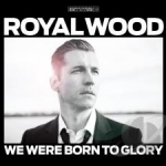 We Were Born To Glory by Royal Wood