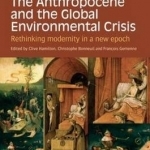 The Anthropocene and the Global Environmental Crisis: Rethinking Modernity in a New Epoch