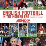 English Football in the Modern Era: All the Action Season by Season
