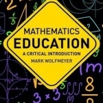 Mathematics Education: A Critical Introduction