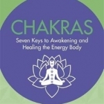 Chakras: Seven Keys to Awakening and Healing the Energy Body