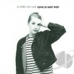 Love Is Not Pop by El Perro Del Mar