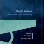 Health Systems, Health, Wealth and Societal Well-Being: Assessing the Case for Investing in Health Systems