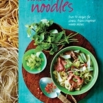 Oodles of Noodles: Over 70 Recipes for Classic and Asian-Inspired Noodle Dishes