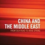 China and the Middle East: From Silk Road to Arab Spring