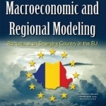 Selected Issues in Macroeconomic &amp; Regional Modeling: Romania as an Emerging Country in the EU