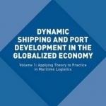 Dynamic Shipping and Port Development in the Globalized Economy: 2016: Volume 1: Applying Theory to Practice in Maritime Logistics