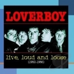 Live, Loud &amp; Loose: 1982-1986 by Loverboy