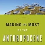 Making the Most of the Anthropocene: Facing the Future