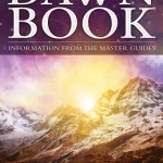 The Dawn Book: Information from the Master Guides - A Spiritual Guide Book