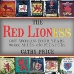 The Red Lioness: One Woman. Four Years. 90,000 Miles. 650 Plus Pubs