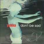 Don&#039;t Be Sad by Yukka