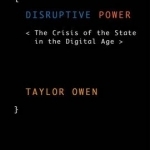 Disruptive Power: The Crisis of the State in the Digital Age