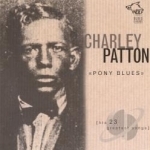 Pony Blues: His 23 Greatest Songs by Charley Patton