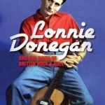 Lonnie Donegan and the Birth of British Rock &amp; Roll