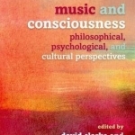 Music and Consciousness: Philosophical, Psychological, and Cultural Perspectives