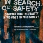 In Search of Safety: Confronting Inequality in Women's Imprisonment