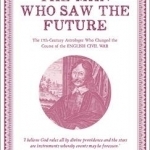 The Man Who Saw the Future: A Biography of William Lilly