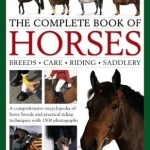 The Complete Book of Horses: Breeds, Care, Riding, Saddlery: A Comprehensive Encyclopedia of Horse Breeds and Practical Riding Techniques with 1500 Photographs - Fully Updated
