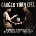 Larger Than Life by Eddie Meeks &amp; Thareeko