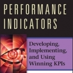 Key Performance Indicators: Developing, Implementing, and Using Winning KPIs