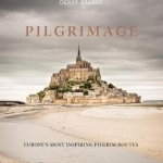 Pilgrimage: Europe&#039;s Most Inspiring Pilgrim Routes