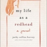 My Life as A Redhead: A Journal by Jacky Colliss Harvey