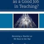 What Counts as a Good Job in Teaching?: Becoming a Teacher as We Race to the Top