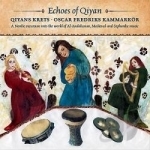 Echoes of Qiyan by Oskar Fredriks Kammarkor / Qiyans krets