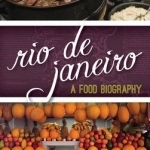 Rio de Janeiro: A Food Biography