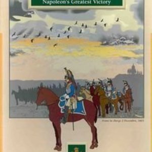 Austerlitz 1805: Napoleon&#039;s Greatest Victory