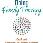 Doing Family Therapy: Craft and Creativity in Clinical Practice