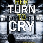 Her Turn to Cry: A Gripping Psychological Drama with Twists You Won&#039;t See Coming