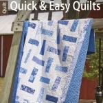 Quick &amp; Easy Quilts: 12 Fun &amp; Fabulous Quilts for a Busy Schedule!