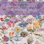 Ribbon Embroidery and Stumpwork: Over 30 Flower Designs