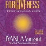 Forgiveness: 21 Days to Forgive Everyone for Everything