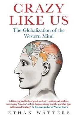 Crazy Like Us: The Globalization of the Western Mind