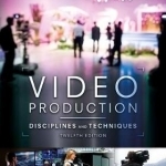 Video Production: Disciplines and Techniques