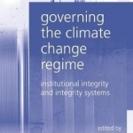 Governing the Climate Change Regime: Institutional Integrity and Integrity Systems