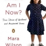 Where am I Now?: True Stories of Girlhood and Accidental Fame