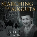 Searching for Augusta: The Forgotten Angel of Bastogne
