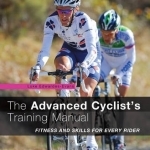 The Advanced Cyclist&#039;s Training Manual: Fitness and Skills for Every Rider
