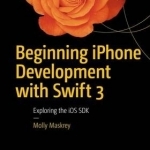 Beginning iPhone Development with Swift 3: Exploring the iOS SDK: 2016